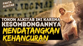 TOKOH ALKITAB INI AKIBAT KESOMBONGANNYA MENDATANGKAN KEHANCURAN | #FaktaAlkitab