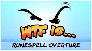 WTF Is... - Runespell Overture ?
