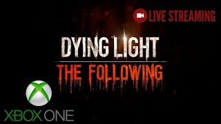 Dying Light The Following live stream on Xbox One X