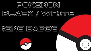 Pokémon Noire/Blanche - Partie 08 : 8ème Badge