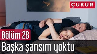Çukur 28. Bölüm - Başka Şansım Yoktu
