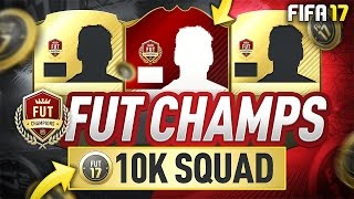 10K FUT CHAMPS SQUAD BUILDER! - #FIFA17 Ultimate Team #FUTChamps