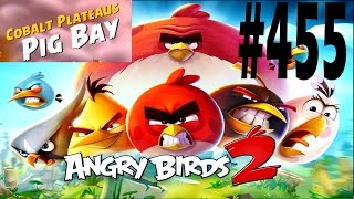Angry Birds 2-Cobalt Plateaus Pig Bay Level-455 Three Star Walkthrough