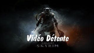 Skyrim Vidéo Détente [PC]