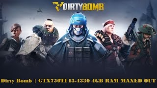 Dirty Bomb | GTX750TI I3-4330 4GB RAM Maxed out