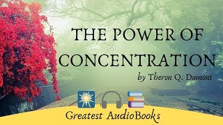 THE POWER OF CONCENTRATION - FULL AudioBook ?? | by Theron Q. Dumont - Self Help & Inspirational