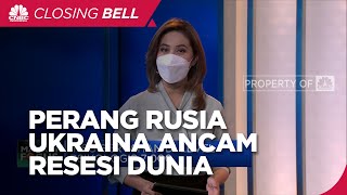 Market Focus: Konflik Rusia Ukraina Ancam Resesi Dunia