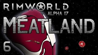 Rimworld: Meatland! - Part 6 [Let's Play Alpha 17 Cassandra Extreme]