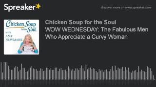 WOW WEDNESDAY: The Fabulous Men Who Appreciate a Curvy Woman