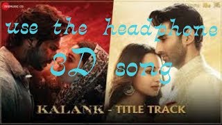 KALANK Title Track| every music | 3d song| Arijit| Pritam |Surrounded sound