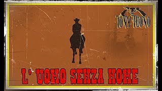 Tony Tuono - L' uomo senza nome ( Video Ufficiale )
