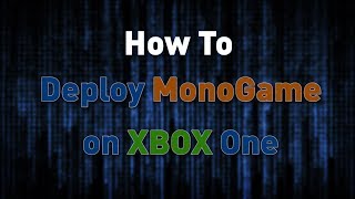 How To: Deploy MonoGame UWP (Visual Studio 2017) To Xbox One