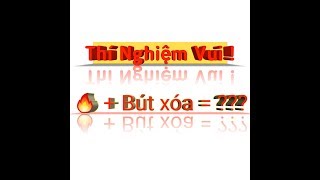 Thí Nghiệm Vui: Nghịch Lửa Với Bút Xóa Và Cái Kết | TXC Channel ^-^