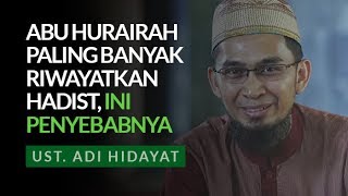 KENAPA ABU HURAIRAH PALING BANYAK RIWAYATKAN HADIST? | UST. ADI HIDAYAT