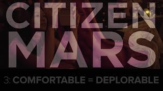 Citizen Mars S1:E3 "Comfortable = Deplorable"