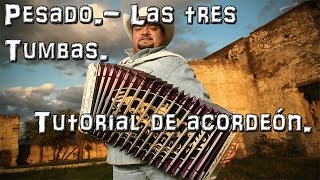 Pesado.- Las tres tumbas ¿Cómo tocar una canción en el acordeón? HD Tutorial