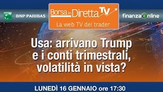 Borsaindiretta.TV - Usa: arrivano Trump e i conti trimestrali, volatilità in vista?