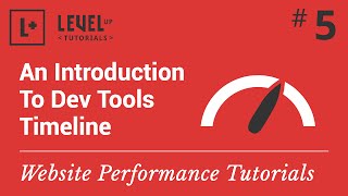 Website Performance Tutorial #5 - An Introduction To Dev Tools Timeline