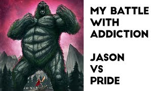 My Battle with Addiction - Jason Vs Pride