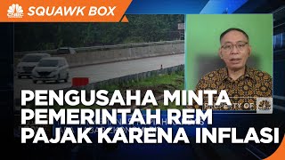Inflasi Memanas, Pengusaha Harap Pemerintah Rem Pungutan Pajak