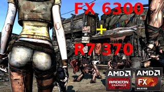 Borderlands FX 6300 + R7 370 Benchmark [Maxed Out 1080p 60 FPS]