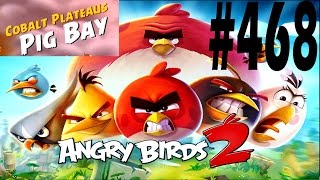 Angry Birds 2-Cobalt Plateaus Pig Bay Level-468 Three Star Walkthrough