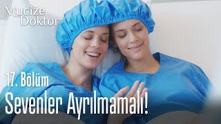Sevenler ayrılmamalı! - Mucize Doktor 17. Bölüm