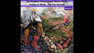 The Rapture Convergence Theory 2020:  Grapes of Wrath - Fall Judgement  (Video #4)