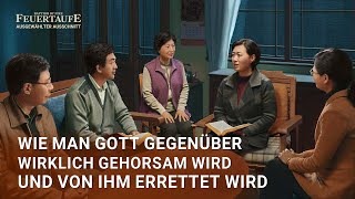 "Feuertaufe" Clip - Wie man Gott gegenüber wirklich gehorsam wird und von Ihm errettet wird