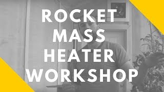 Rocket Mass Heater Workshop:  Permaculture homesteading
