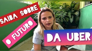 SAIBA SOBRE O FUTURO DA UBER NO BRASIL E NO MUNDO