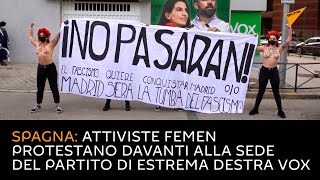 Spagna: attiviste FEMEN protestano davanti alla sede del partito di estrema destra Vox