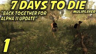 7 Days to Die Alpha 11 Multiplayer Gameplay / Let's Play (S-10) -Ep. 1- "Back for Alpha 11 Update!"