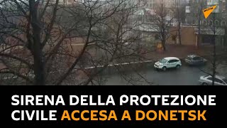 Sirena della protezione civile accesa a Donetsk