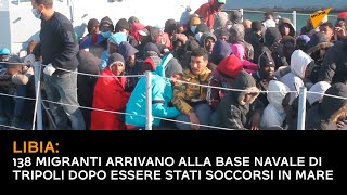 Libia: 138 migranti arrivano alla base navale di Tripoli dopo essere stati soccorsi in mare