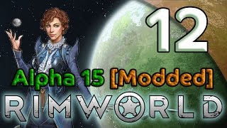 Rimworld Alpha 15 Gameplay [Modded] - 12. Good Luck, Bad Behaviour - Let's Play Rimworld Alpha 15