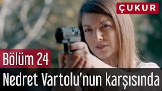 Çukur 24. Bölüm - Nedret Vartolu'nun Karşısında