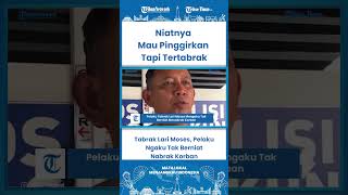 SHORT Tabrak Lari Moses, Pelaku Ngaku Tak Berniat Nabrak Korban