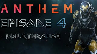 Anthem | Gameplay Walkthrough | Episode 4 | PS4 HD | No Commentary