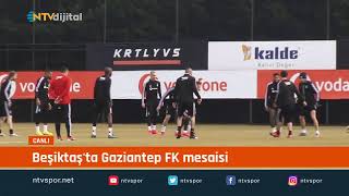 #CANLI - Beşiktaş, Gaziantep FK maçı hazırlıklarını sürdürüyor
