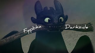 HTTYD ||| Darkside ||| Fypbka~