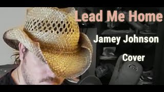 Lead Me Home ~ Jamey Johnson ~ Cover