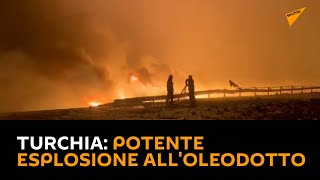 Turchia, potente esplosione all'oleodotto