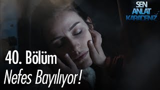 Nefes bayılıyor! - Sen Anlat Karadeniz 40. Bölüm