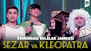 QVZ 2023 | Osmondagi bolalar jamoasi - Sezar va Kleopatra