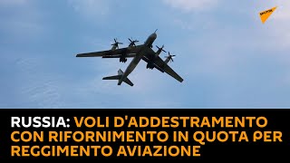 Russia: voli d'addestramento con rifornimento in quota per reggimento aviazione strategica