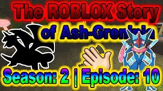 The ROBLOX Story of Ash-Greninja | S2 E10 | ~ ROBLOX Series