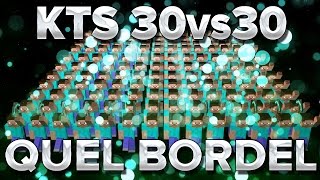 KTS 30vs30 #1 : QUEL BORDEL.