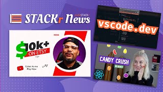 STACKr News Weekly: Make $10k on Etsy , Build Candy Crush in React , Use VS Code on ANY Device! ????