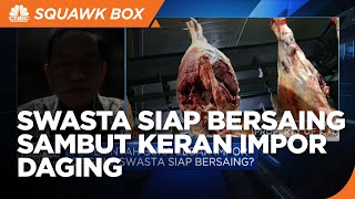 Keran Impor Daging Dibuka Lebar, Swasta Siap Bersaing?